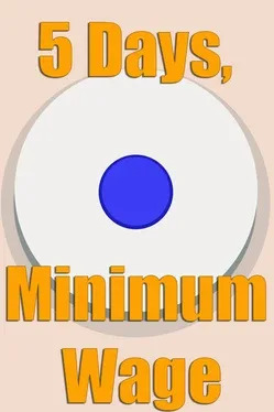 5 Days, Minimum Wage.