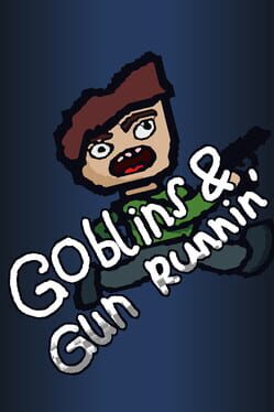 Goblins & Gun Runnin’