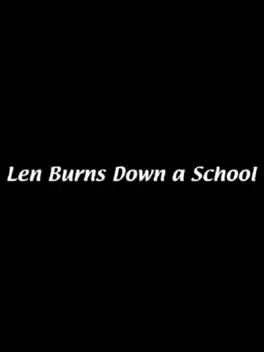 Len Burns Down A School