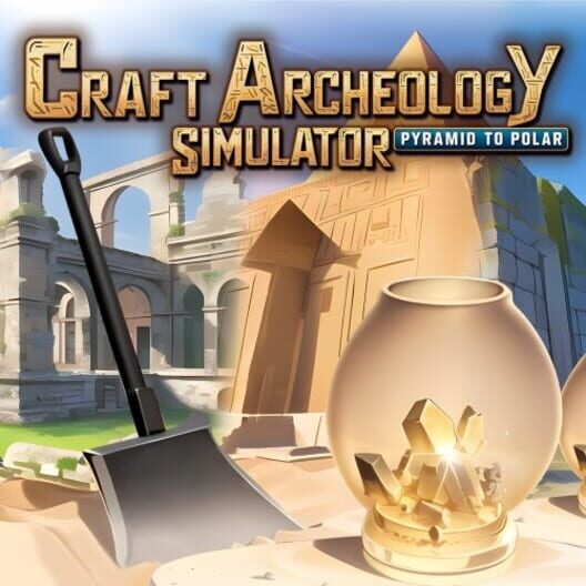 Craft Archeology Simulator: Pyramid to Polar cover image Craft Archeology Simulator: Pyramid to Polar cover image