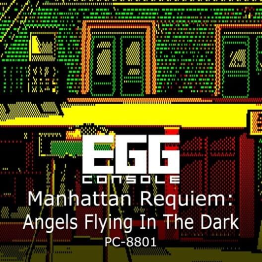 Eggconsole Manhattan Requiem: Angels Flying In The Dark PC-8801 cover image Eggconsole Manhattan Requiem: Angels Flying In The Dark PC-8801 cover image