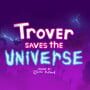 Trover Saves the Universe