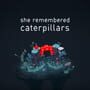 She Remembered Caterpillars