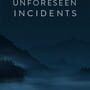 Unforeseen Incidents