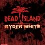Dead Island: Ryder White