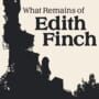 What Remains of Edith Finch