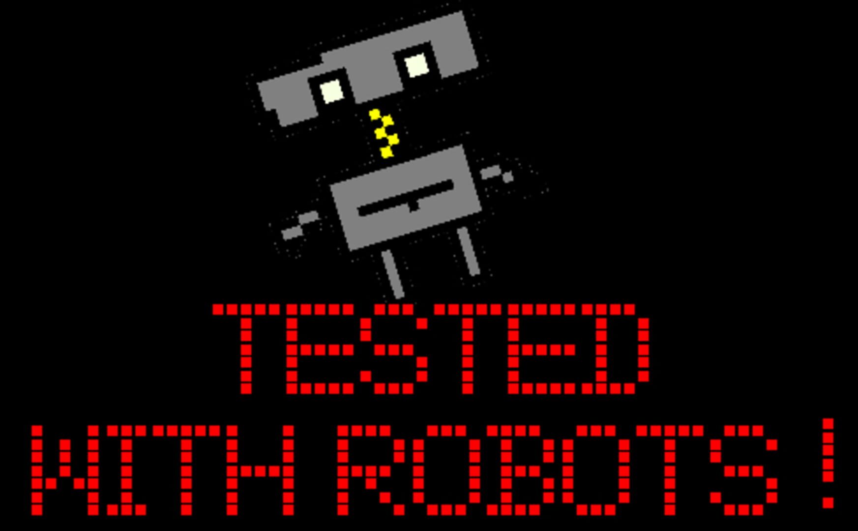 Tested With Robots!