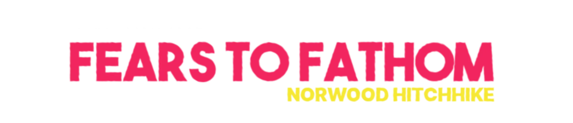 Fears to Fathom: Norwood Hitchhike