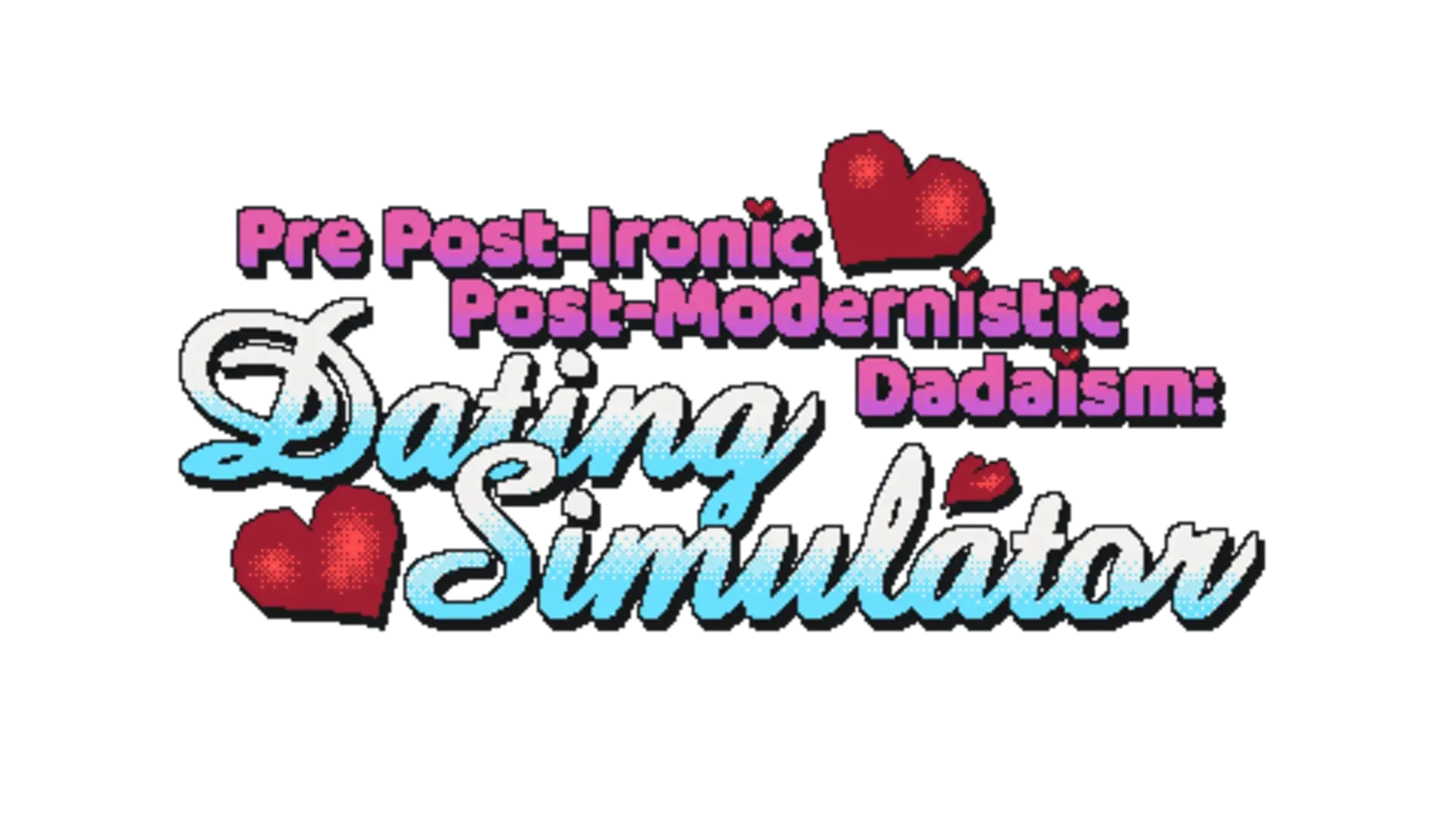 Pre Post-Modernistic Post-Ironic Dadaism: Dating Simulator