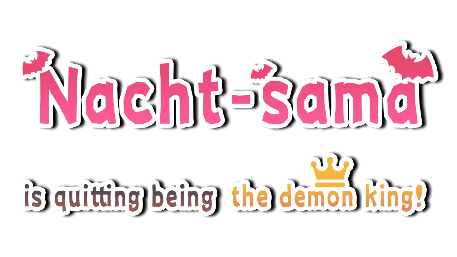 Nacht-sama is quitting being the demon king!