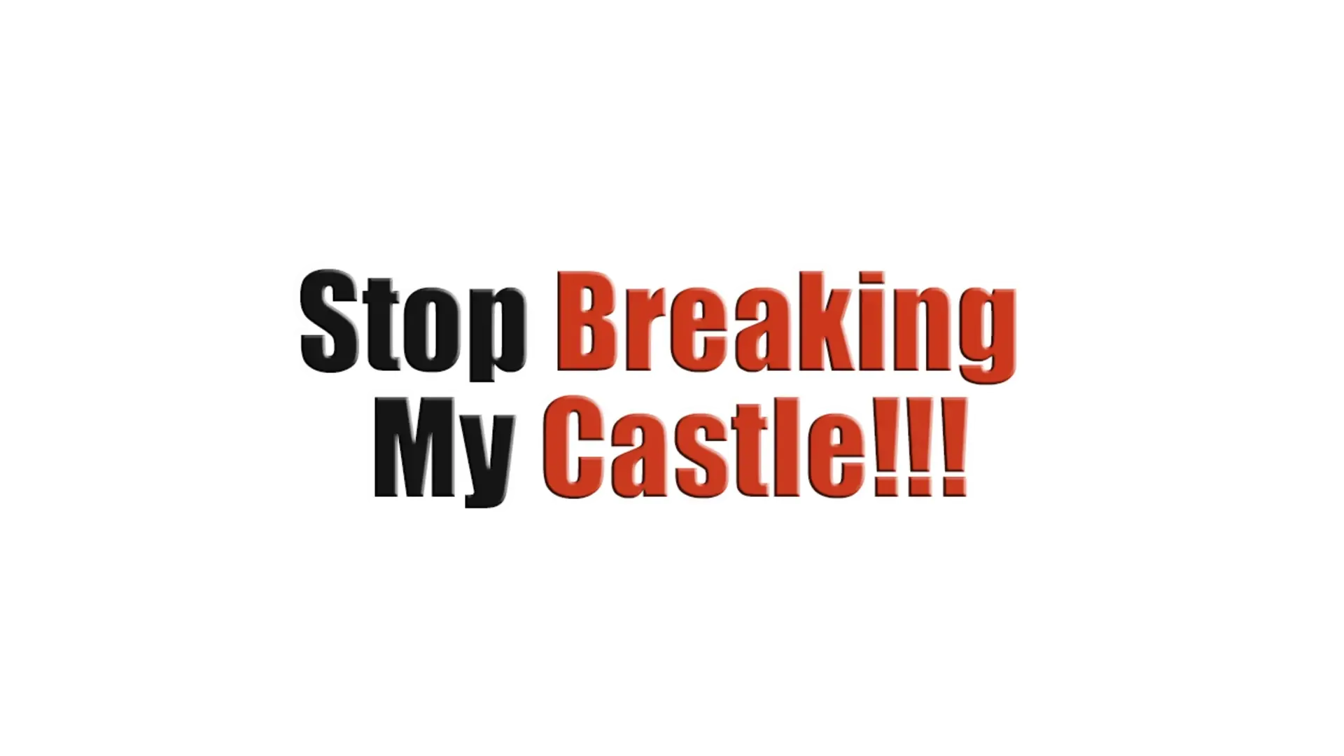 Stop Breaking My Castle!