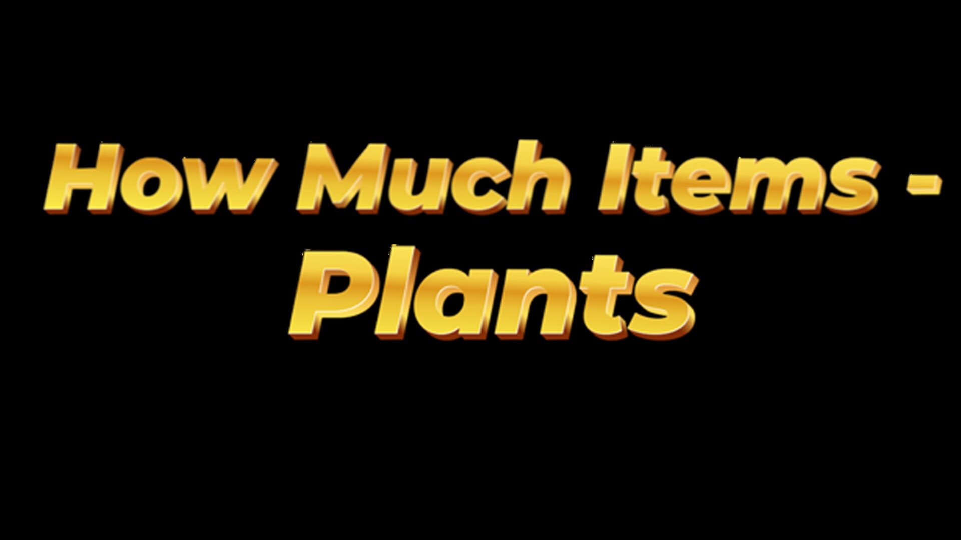 How Much Items: Plants