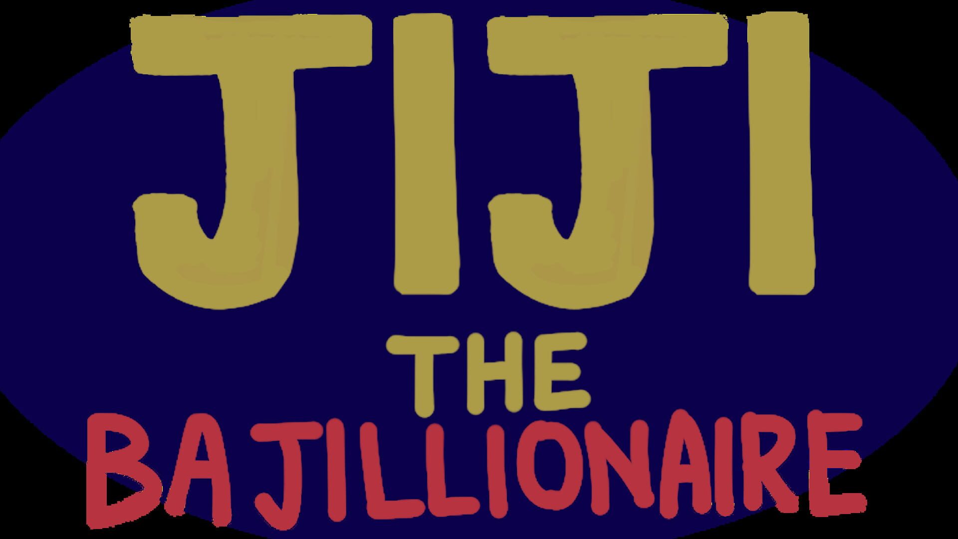 Jiji the Bajillionaire