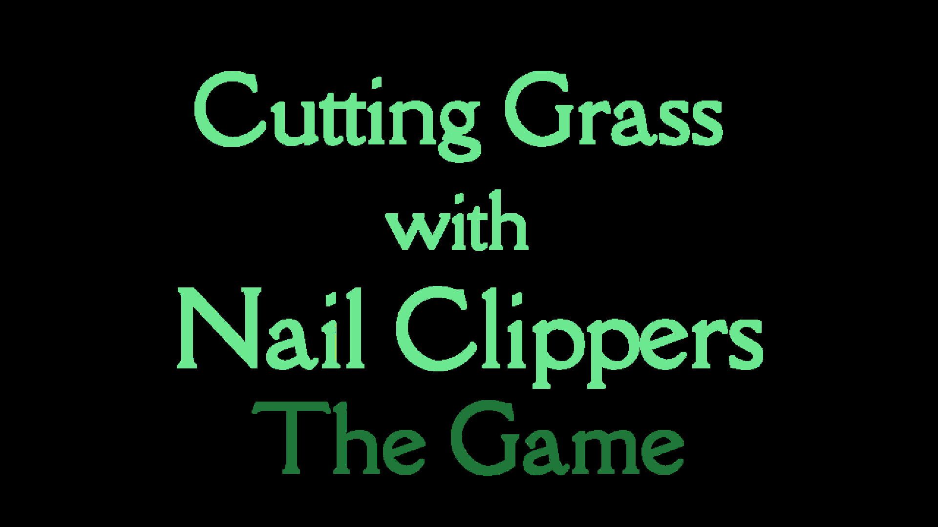 Cutting Grass With Nail Clippers the Game