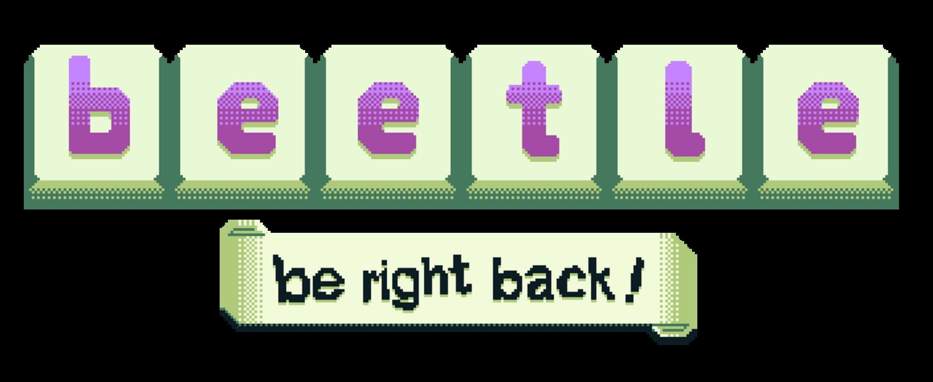 B-e-e-t-l-e: Be right back!