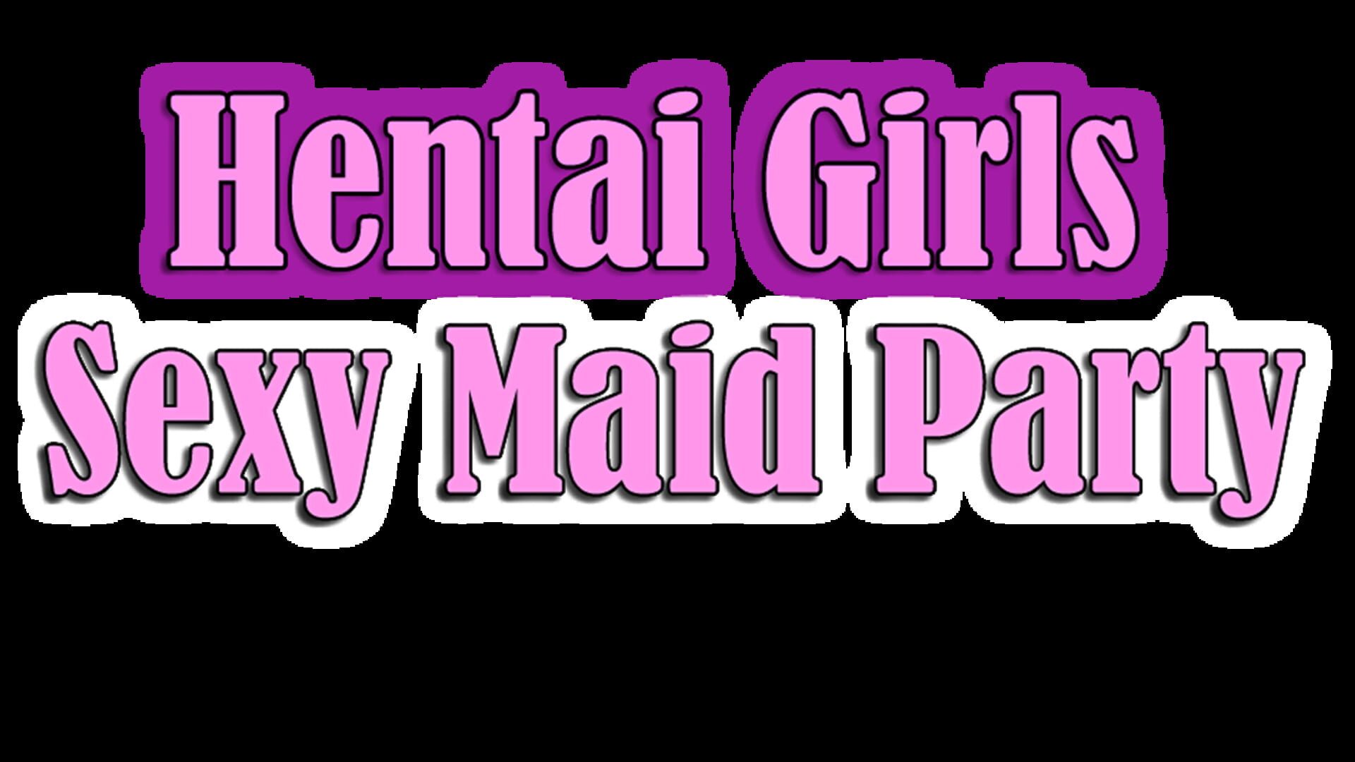 Hentai Girls: Sexy Maid Party