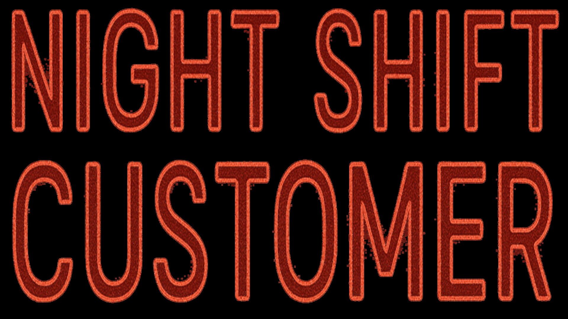 Night Shift Customer