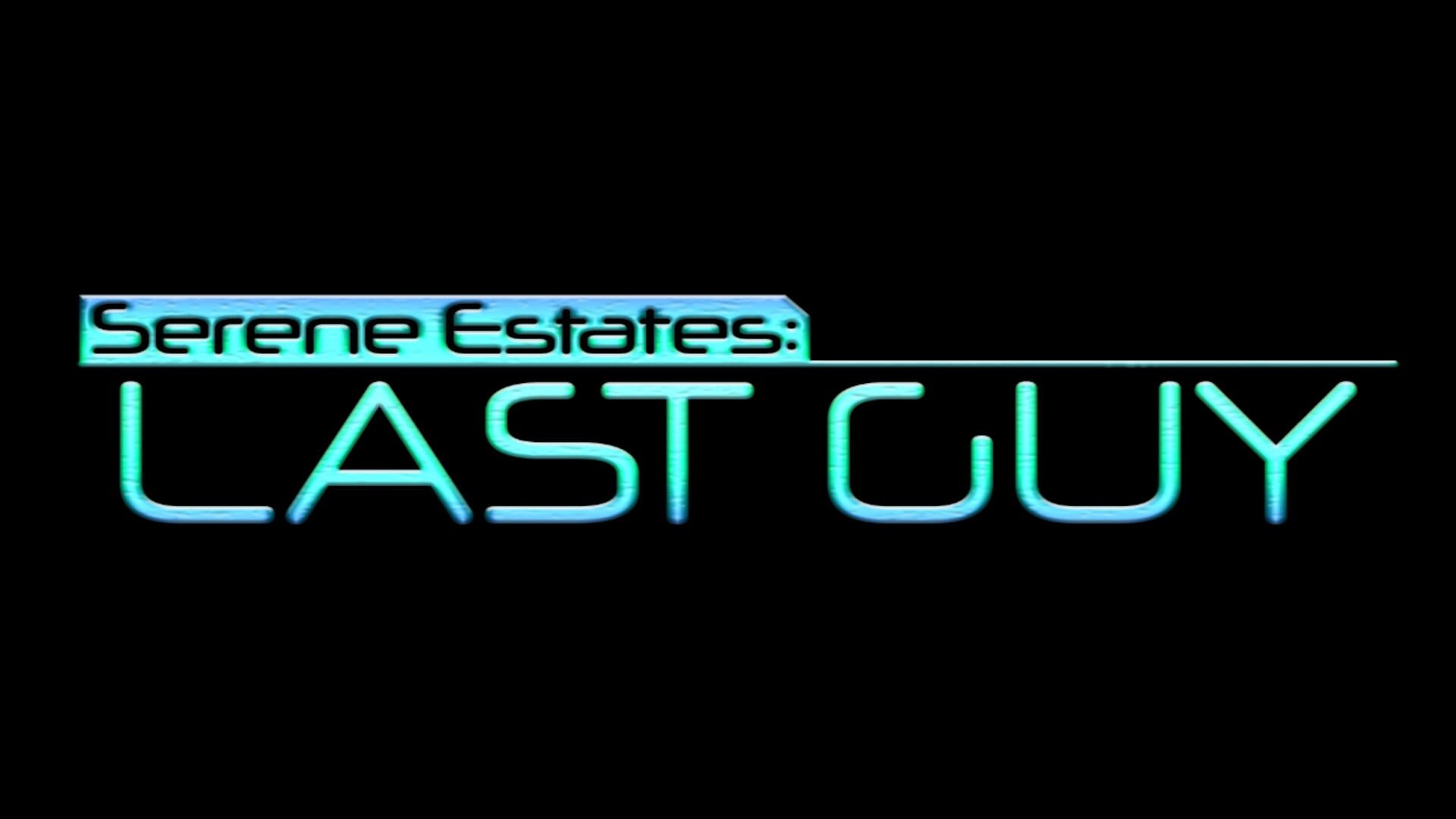 Serene Estates: Last Guy