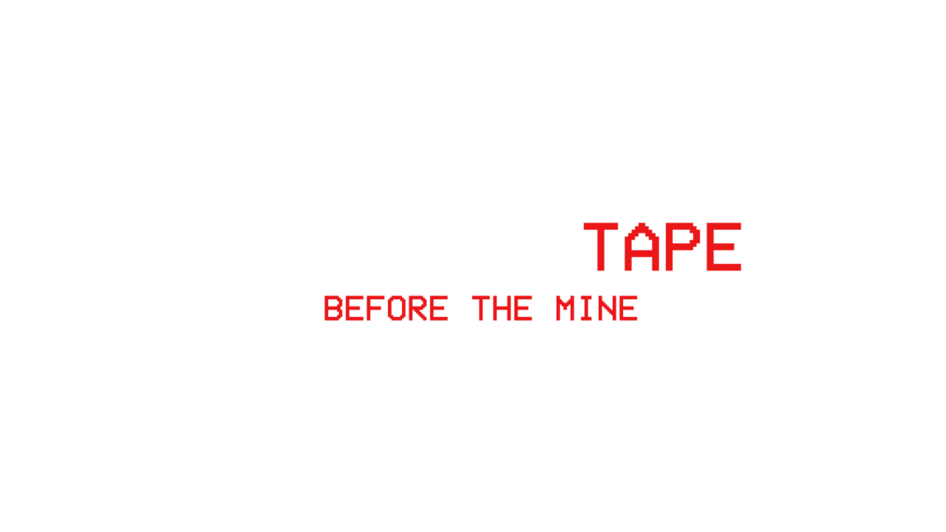 The Last Tape: Before the Mine