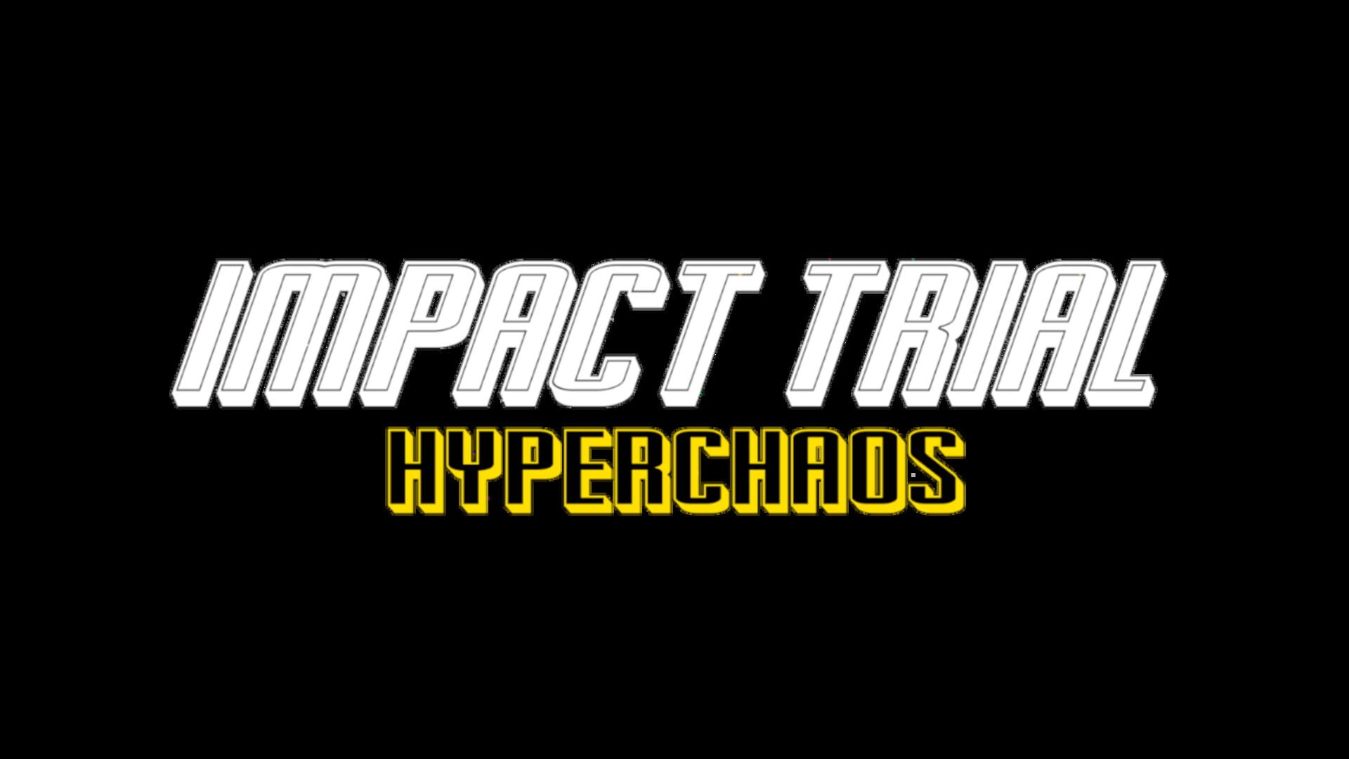 Impact Trial: Hyperchaos