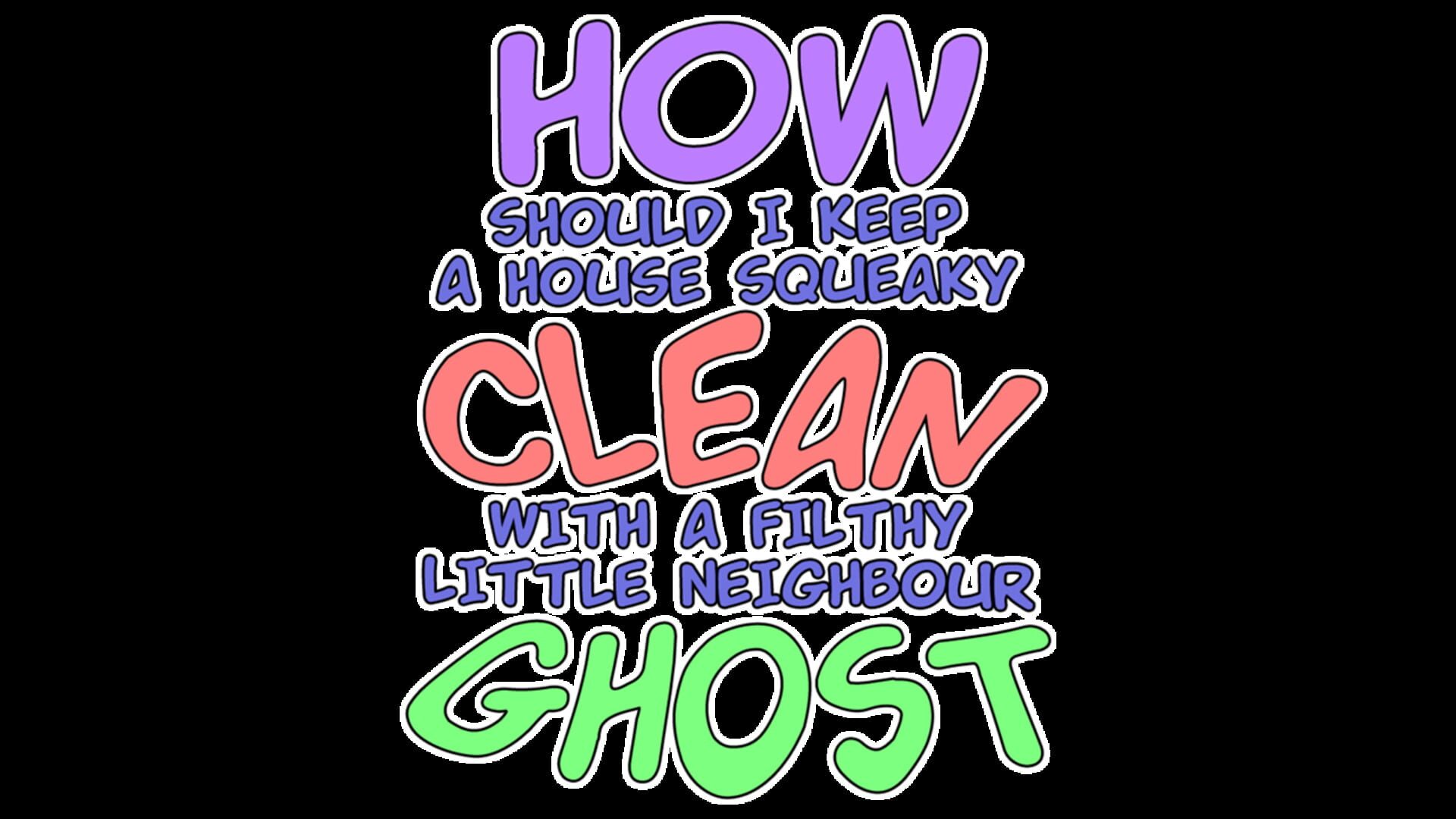 Artwork for How Should I Keep a House Squeaky Clean, With a Filthy Little Neighbour Ghost?
