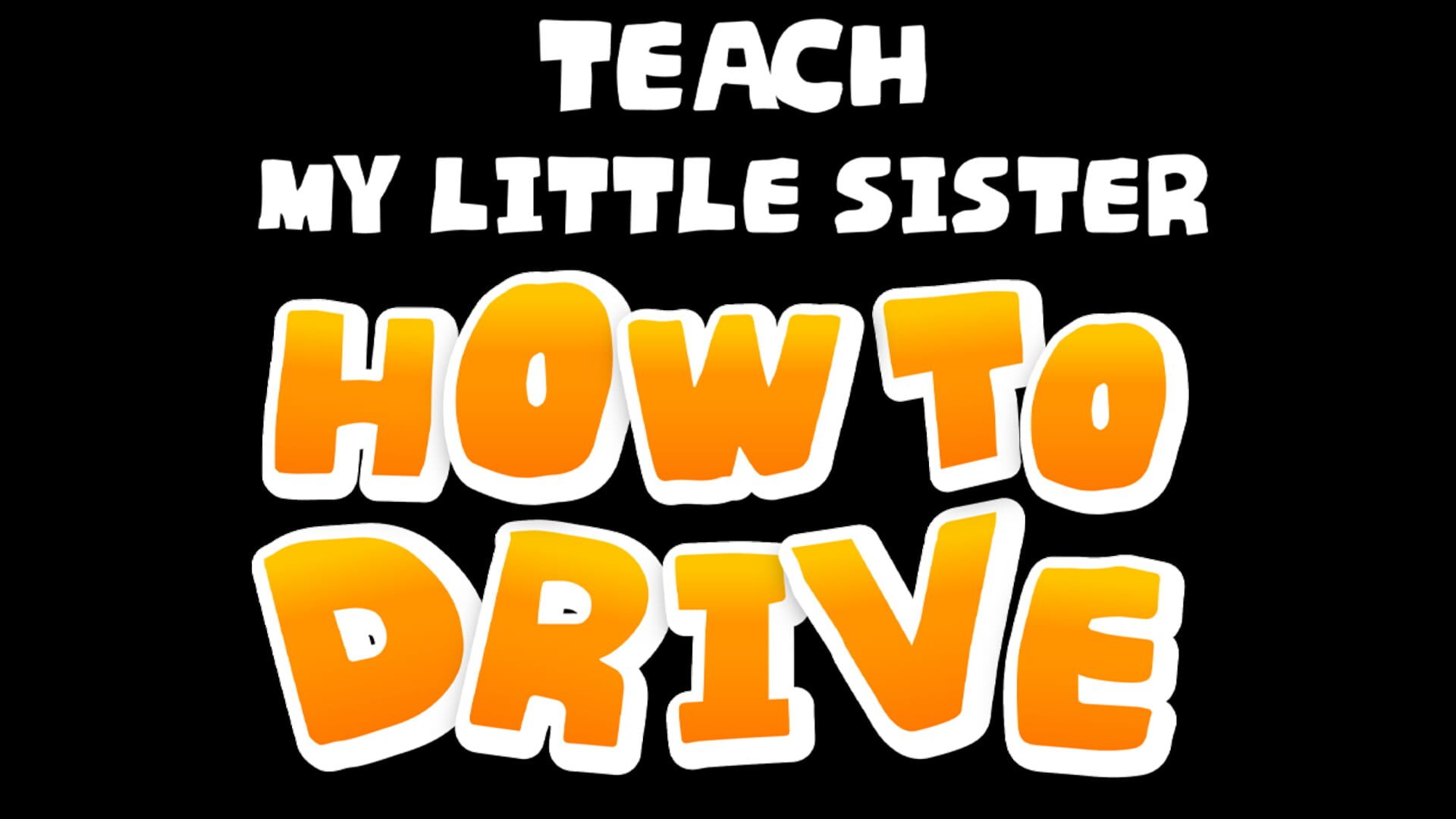Teach My Little Sister How to Drive