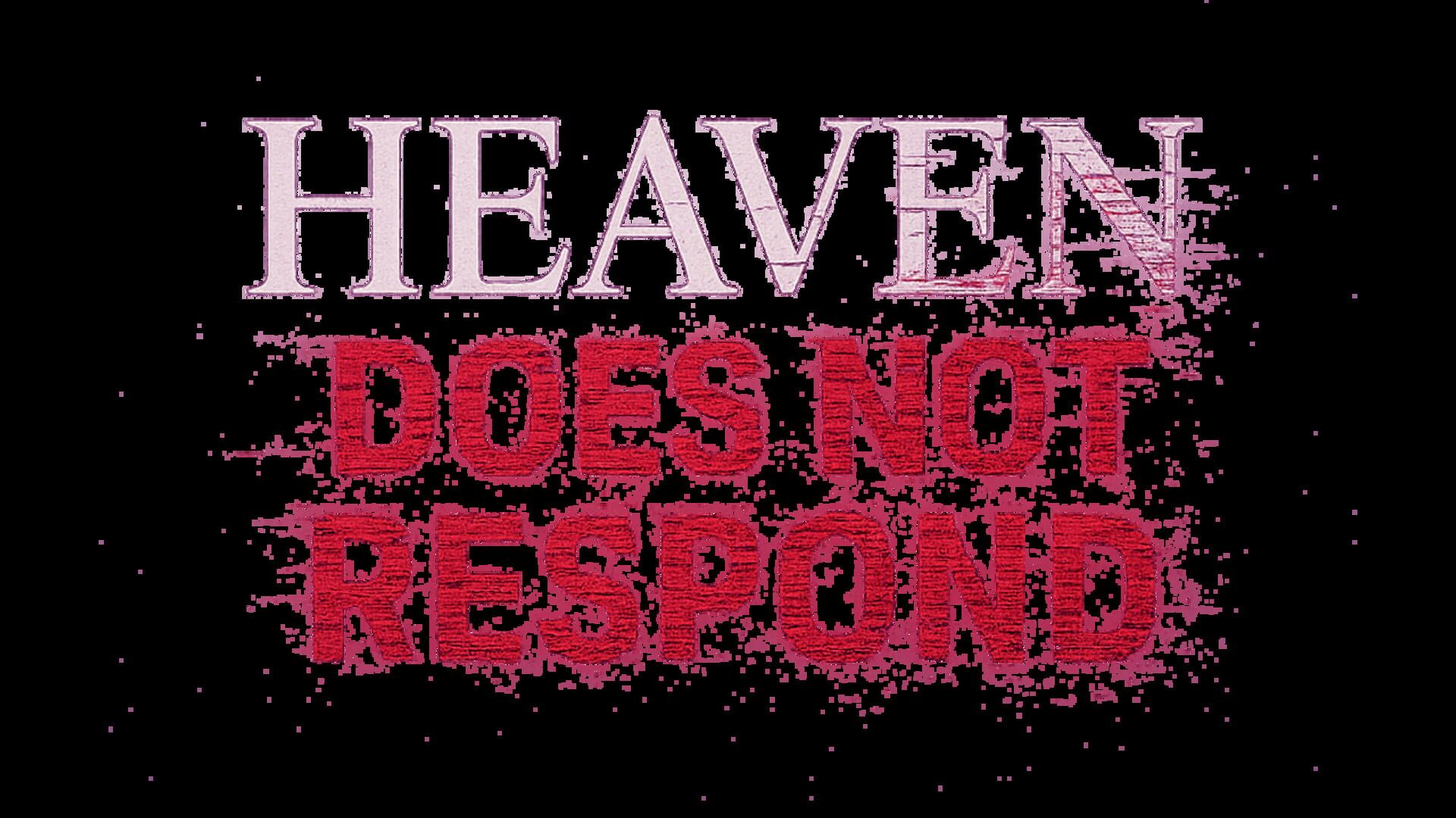 Heaven Does Not Respond