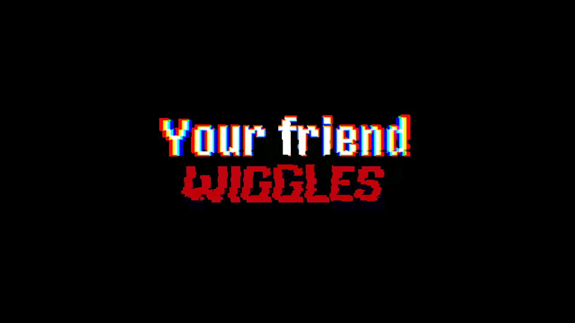 Your Friend Wiggles artwork