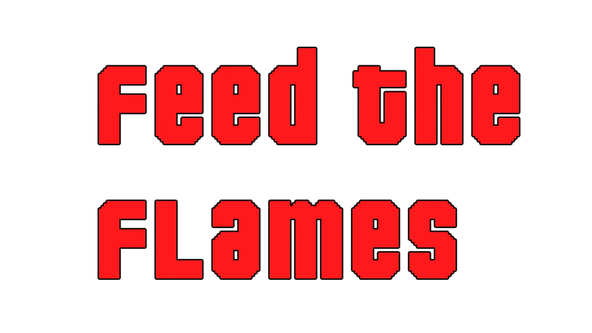 Feed The Flames