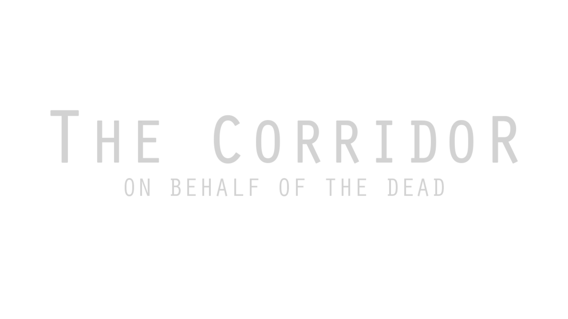 The Corridor: On Behalf of the Dead