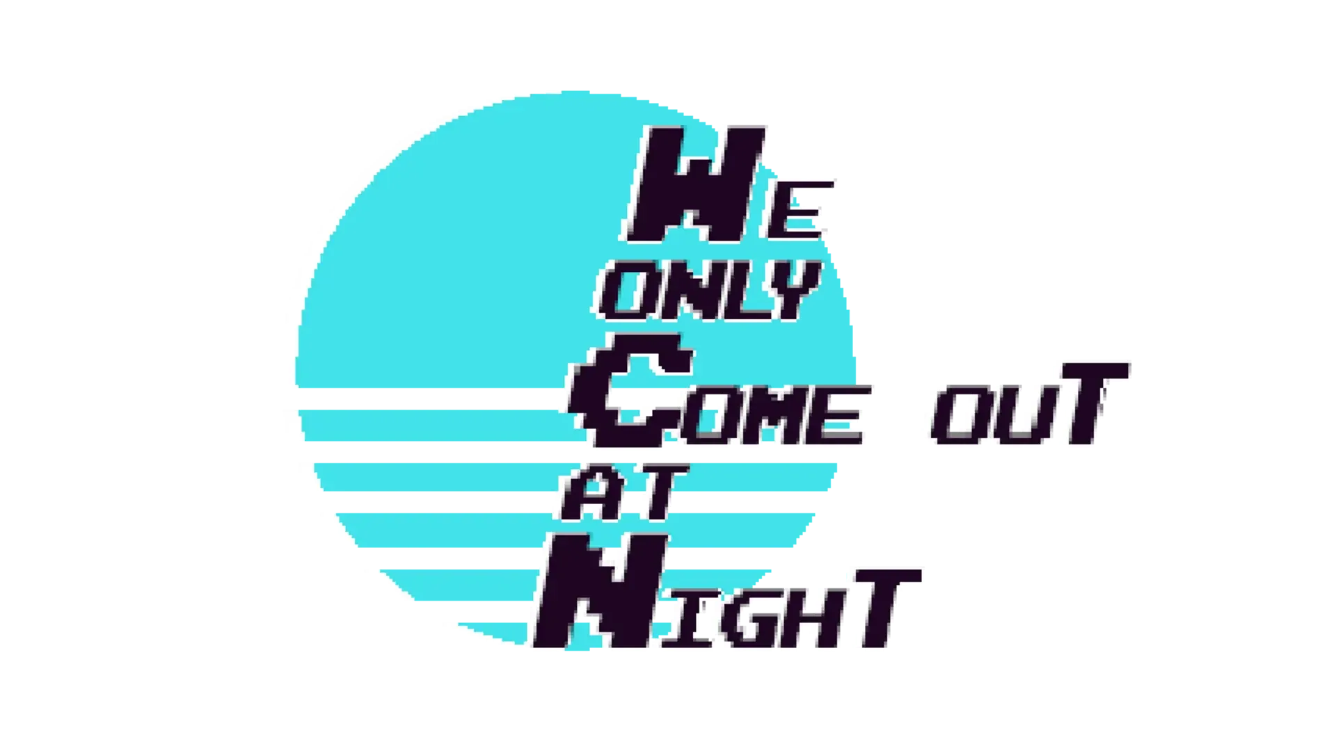 We Only Come Out at Night