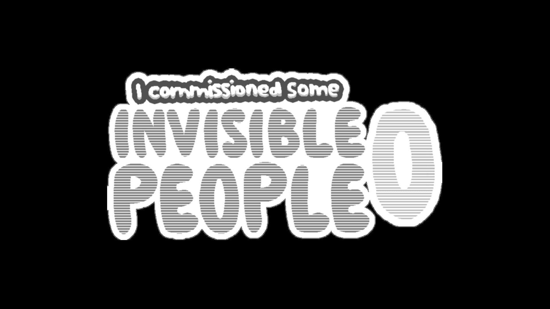 I Commissioned Some Invisible People 0