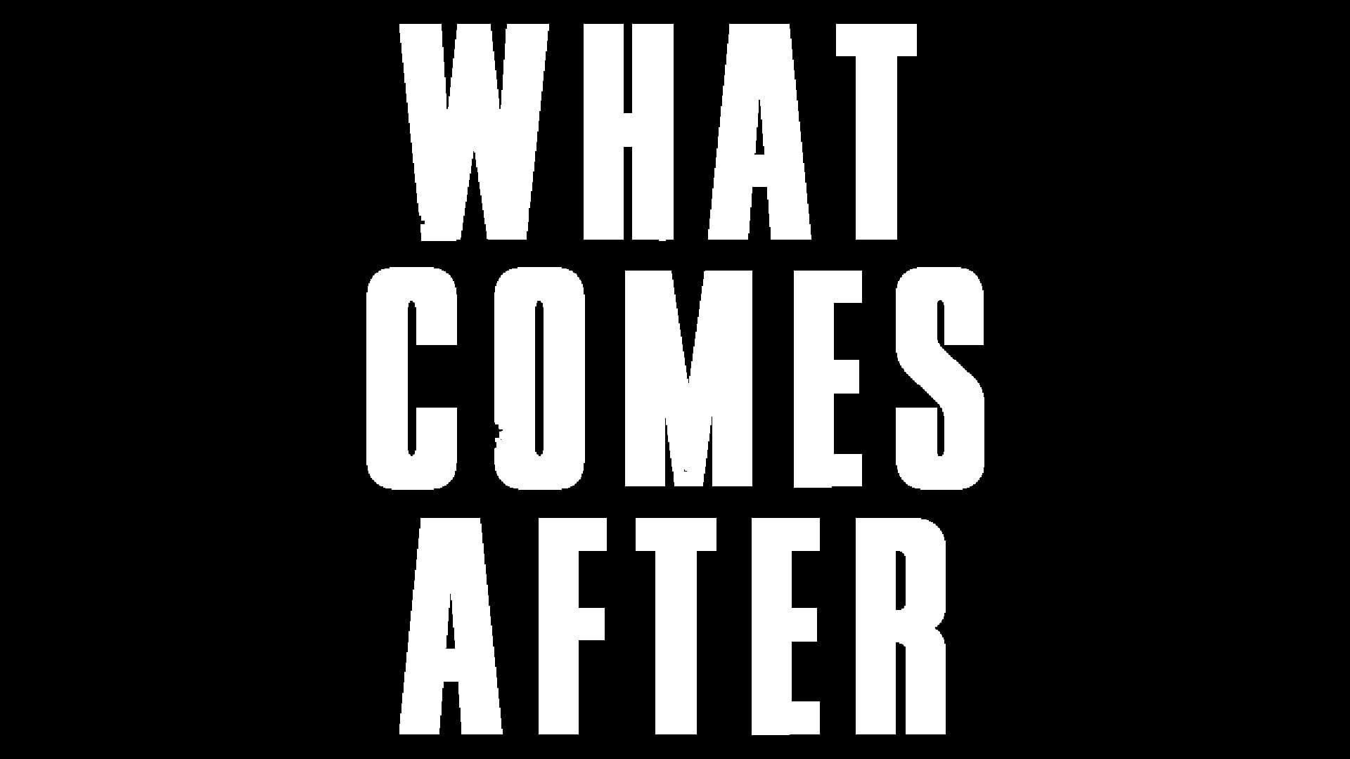 What Comes After artwork