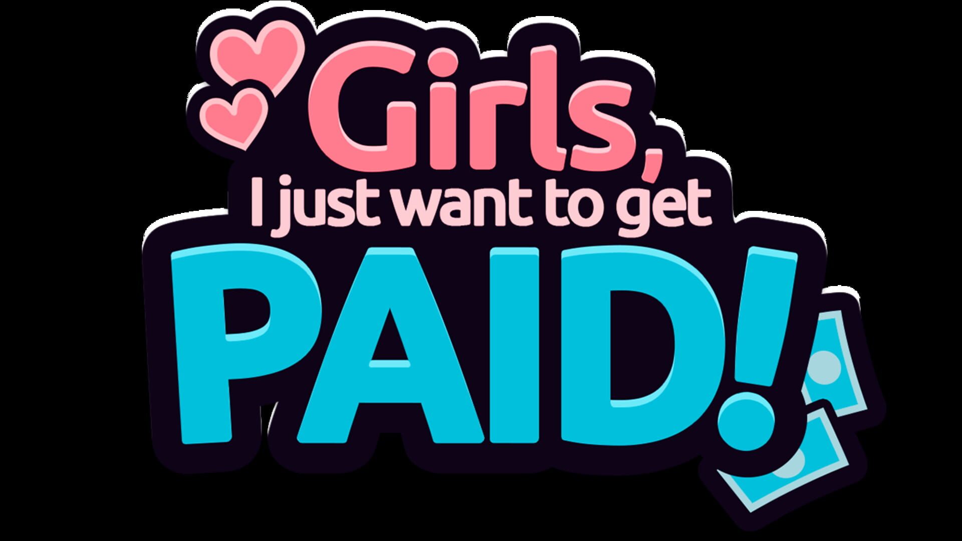 Girls, I Just Want to Get Paid!