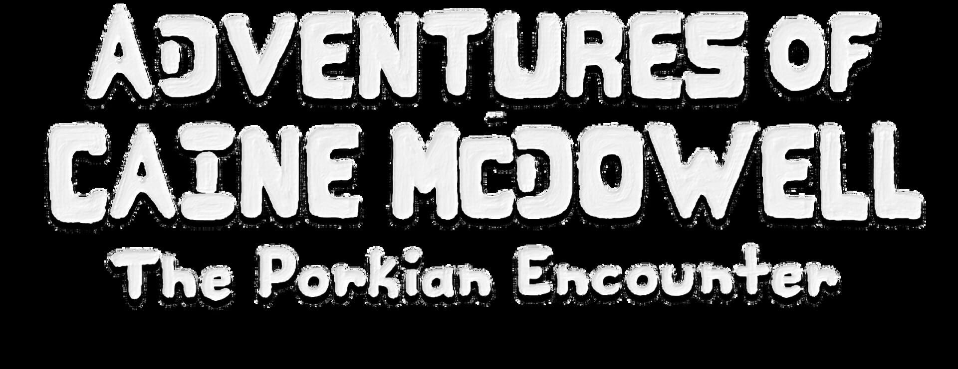 Adventures of Caine McDowell: The Porkian Encounter