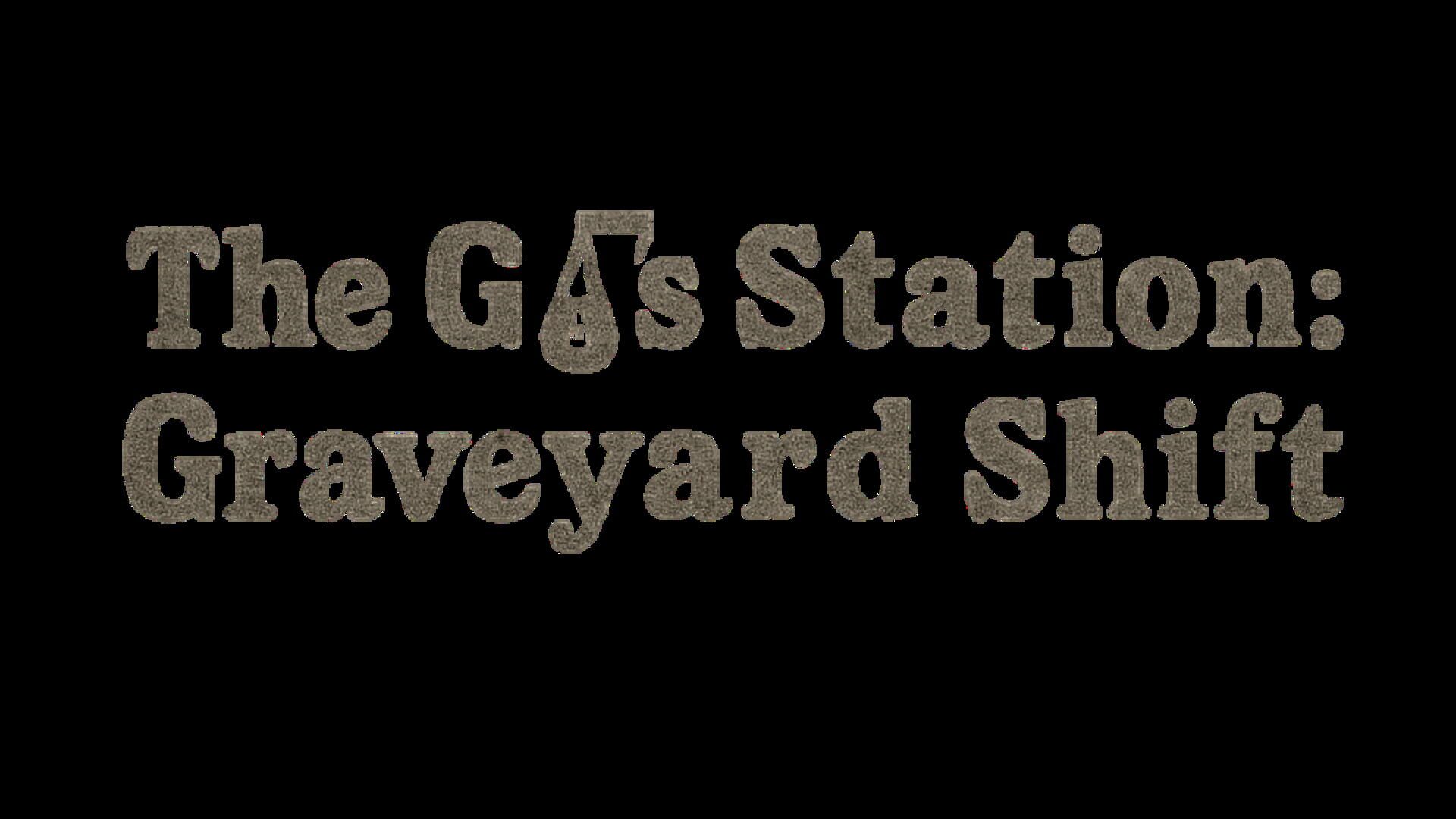 The Gas Station: Graveyard Shift