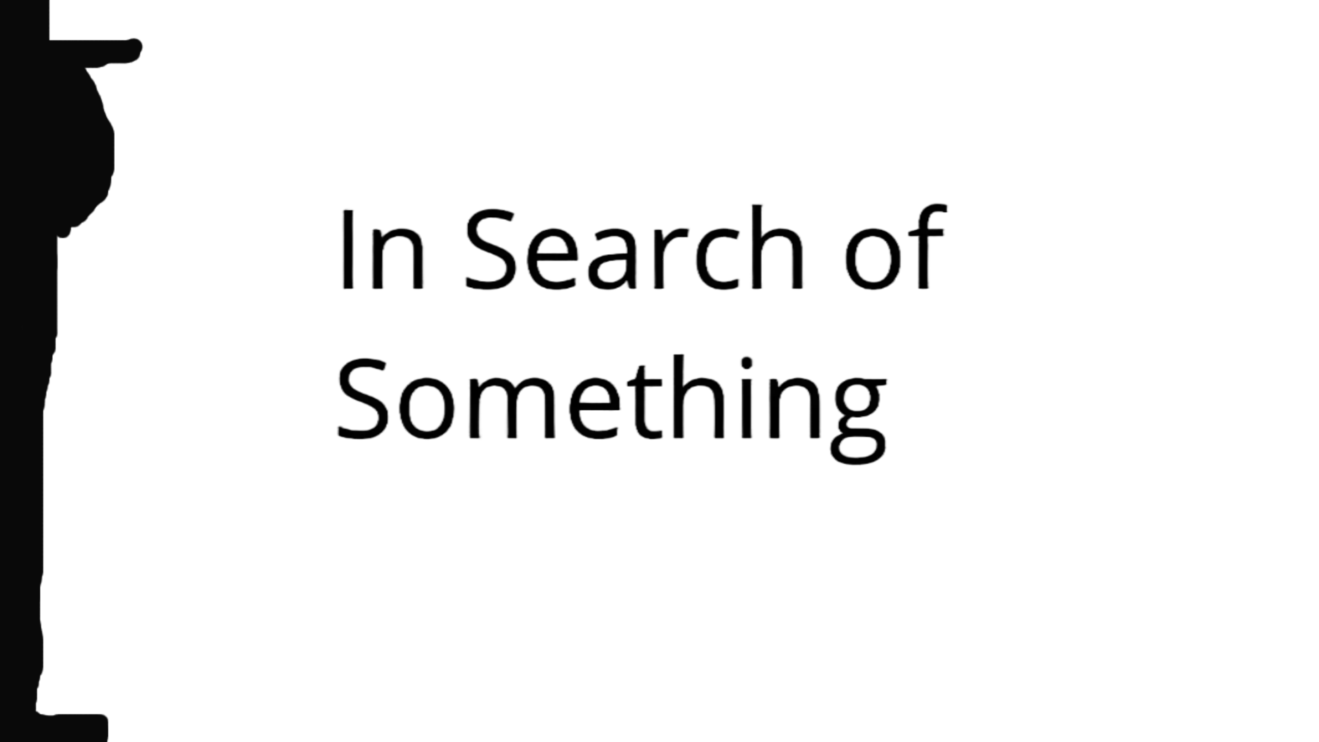 In Search of Something