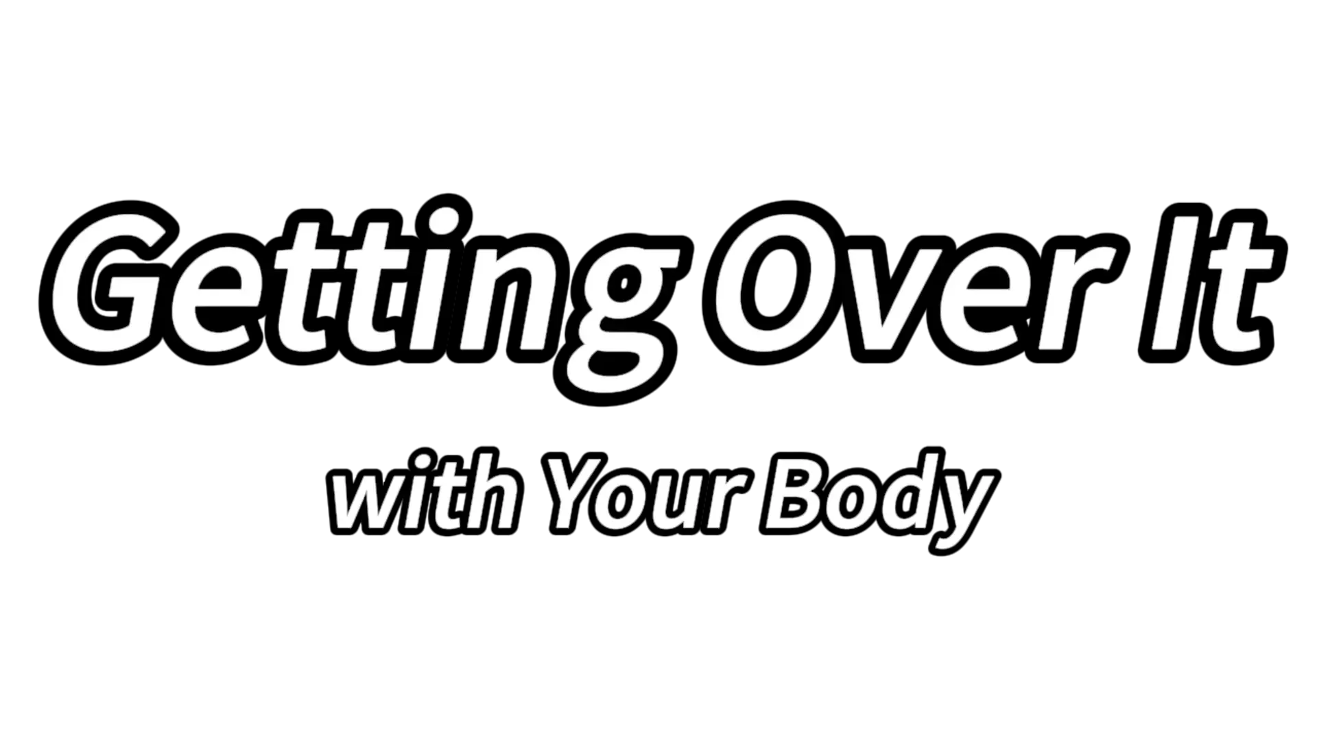 Getting Over It with Your Body
