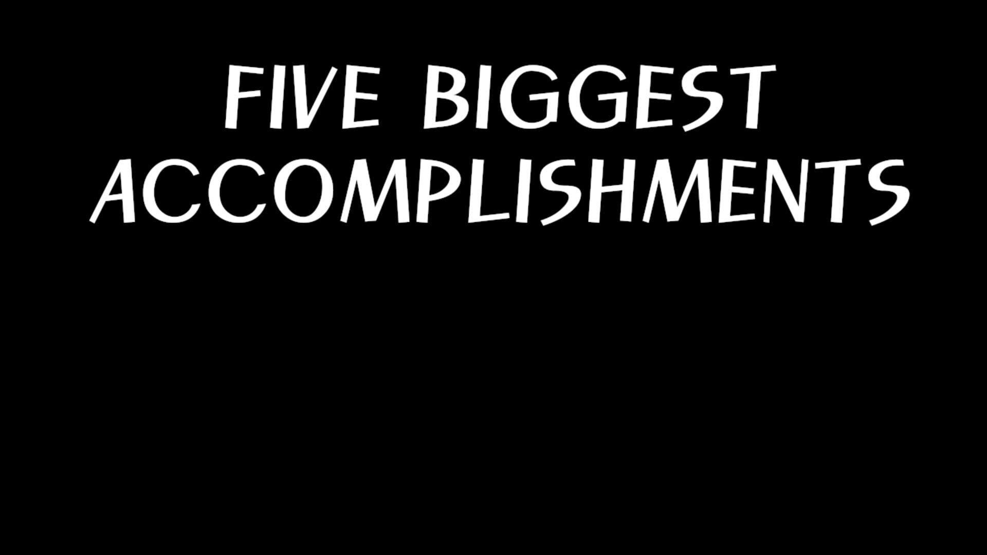 Five Biggest Accomplishments