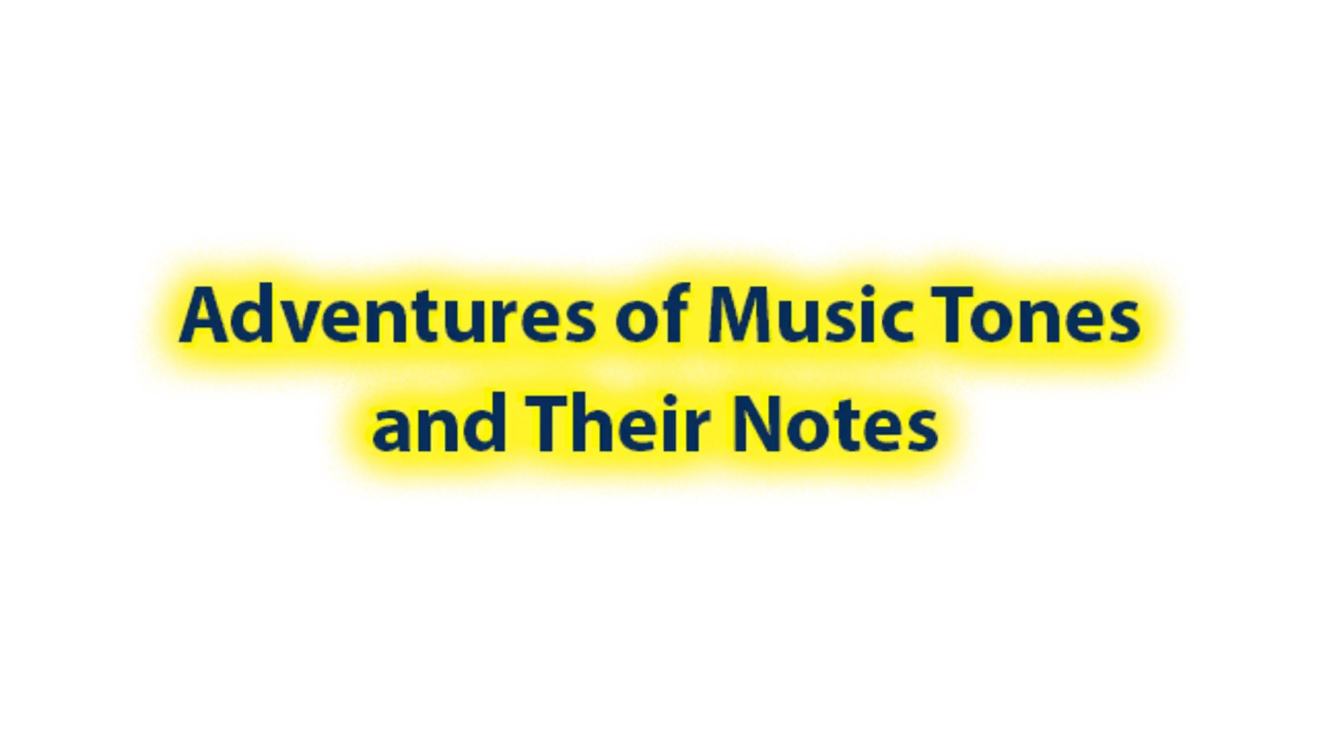 Adventures of musical tones and their notes