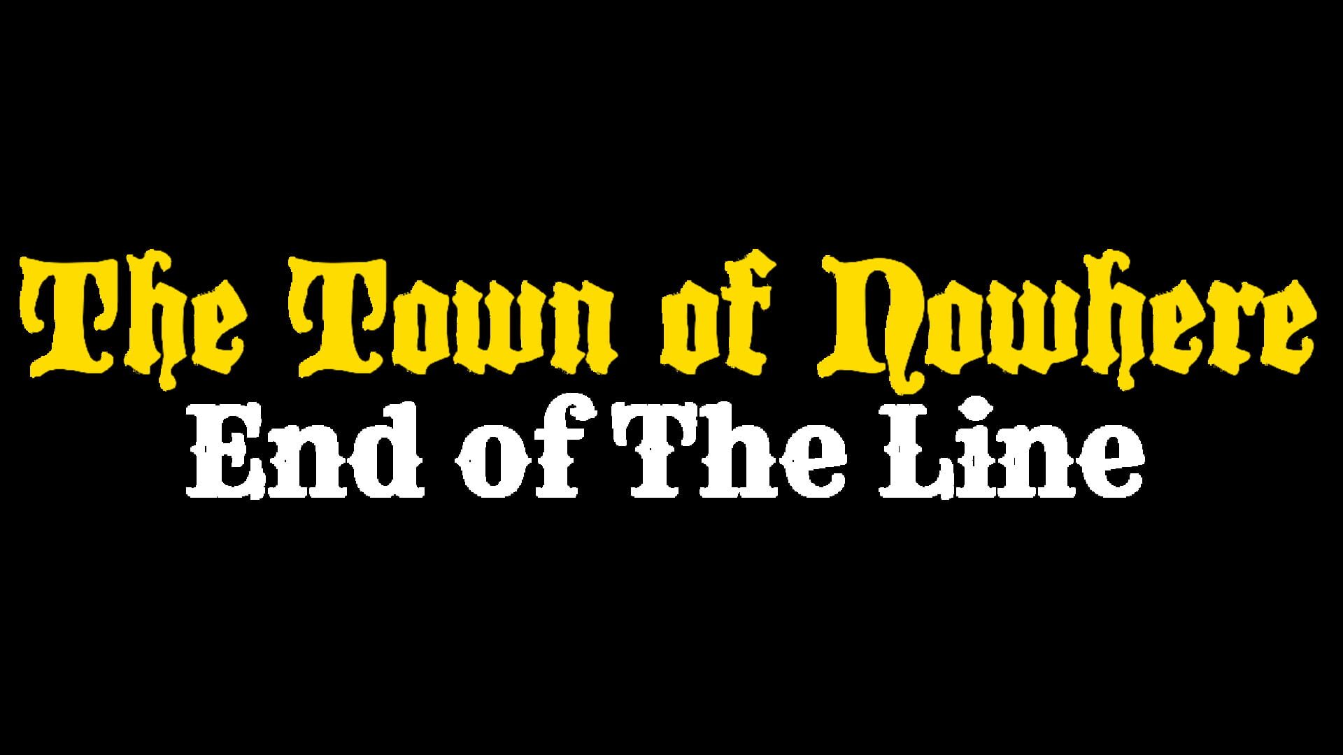 The Town of Nowhere: End Of The Line