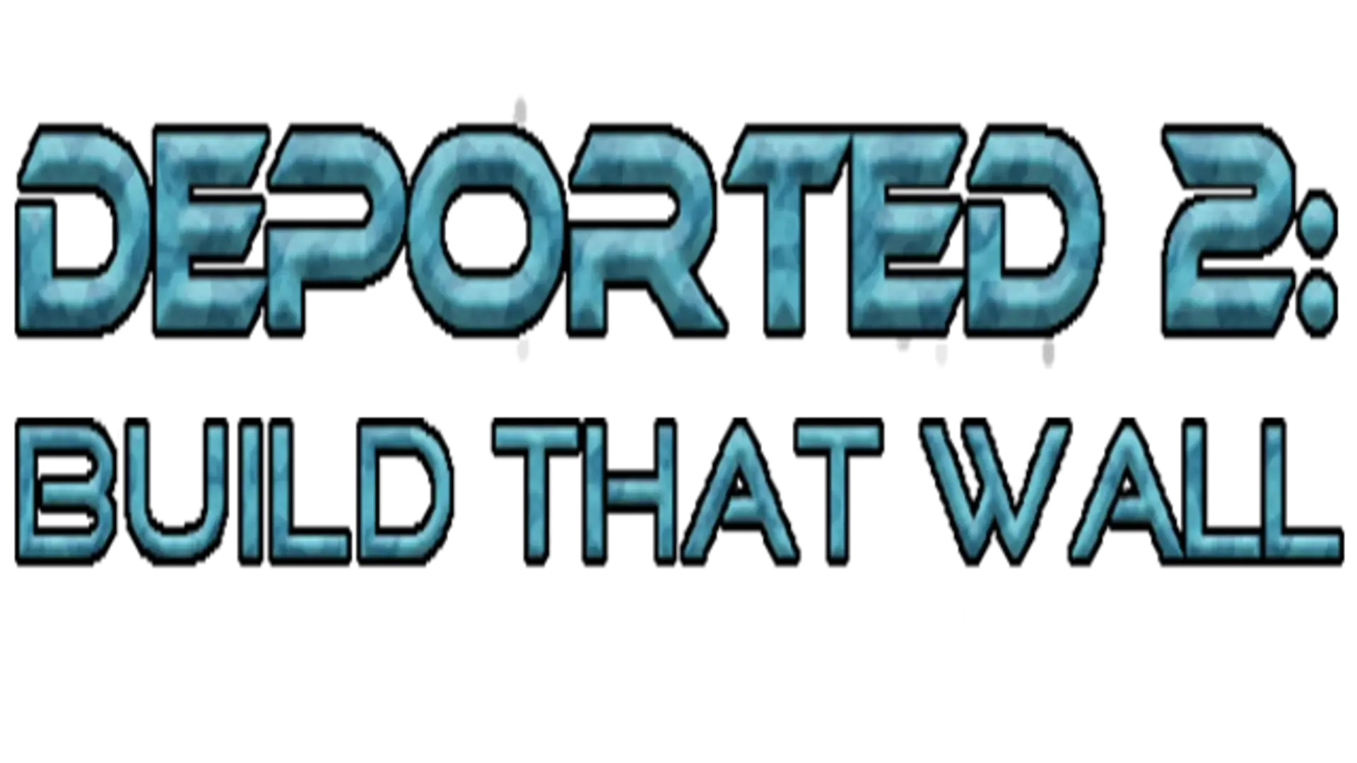 Deported 2: Build That Wall