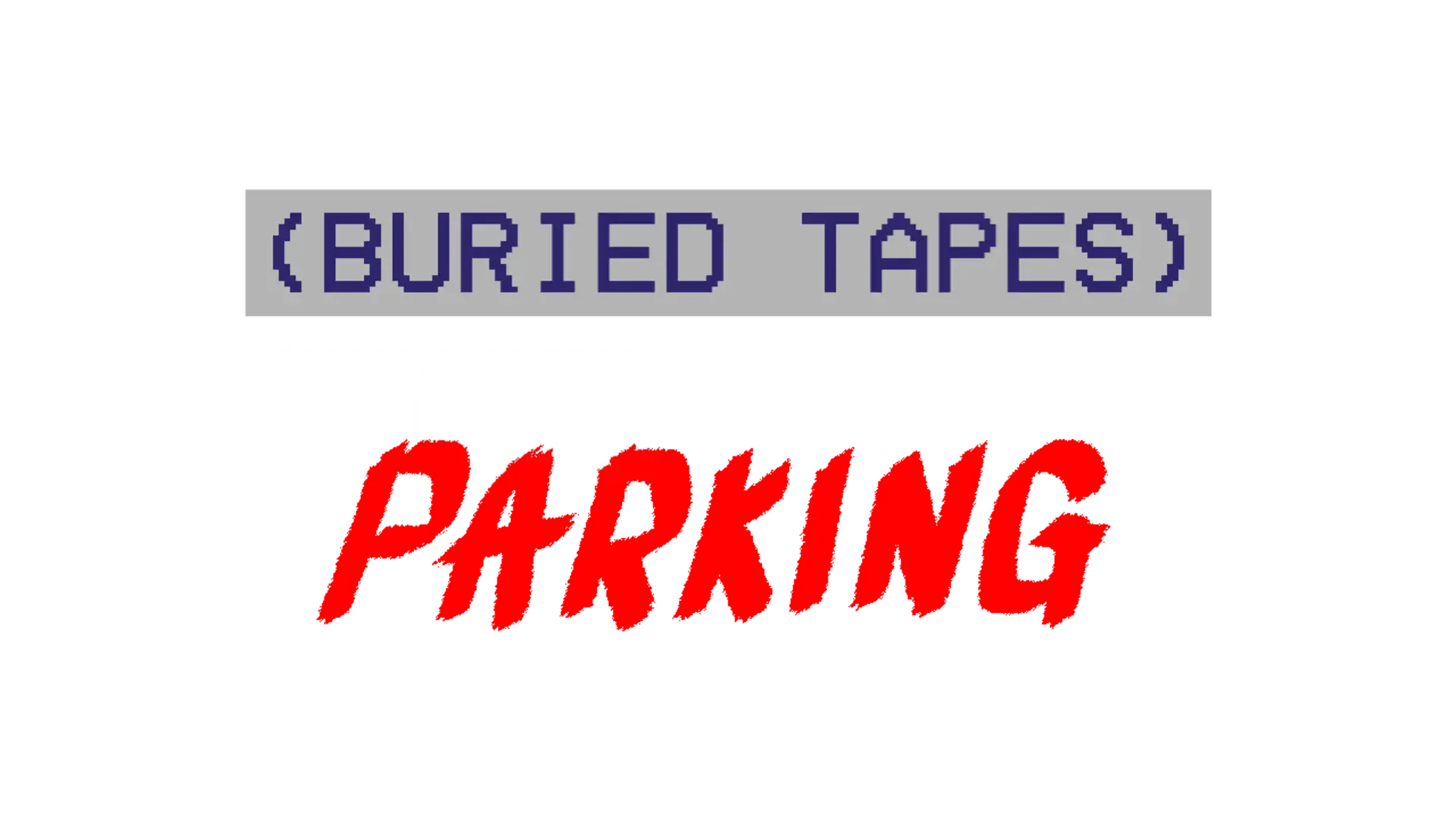 Buried Tapes: The Parking