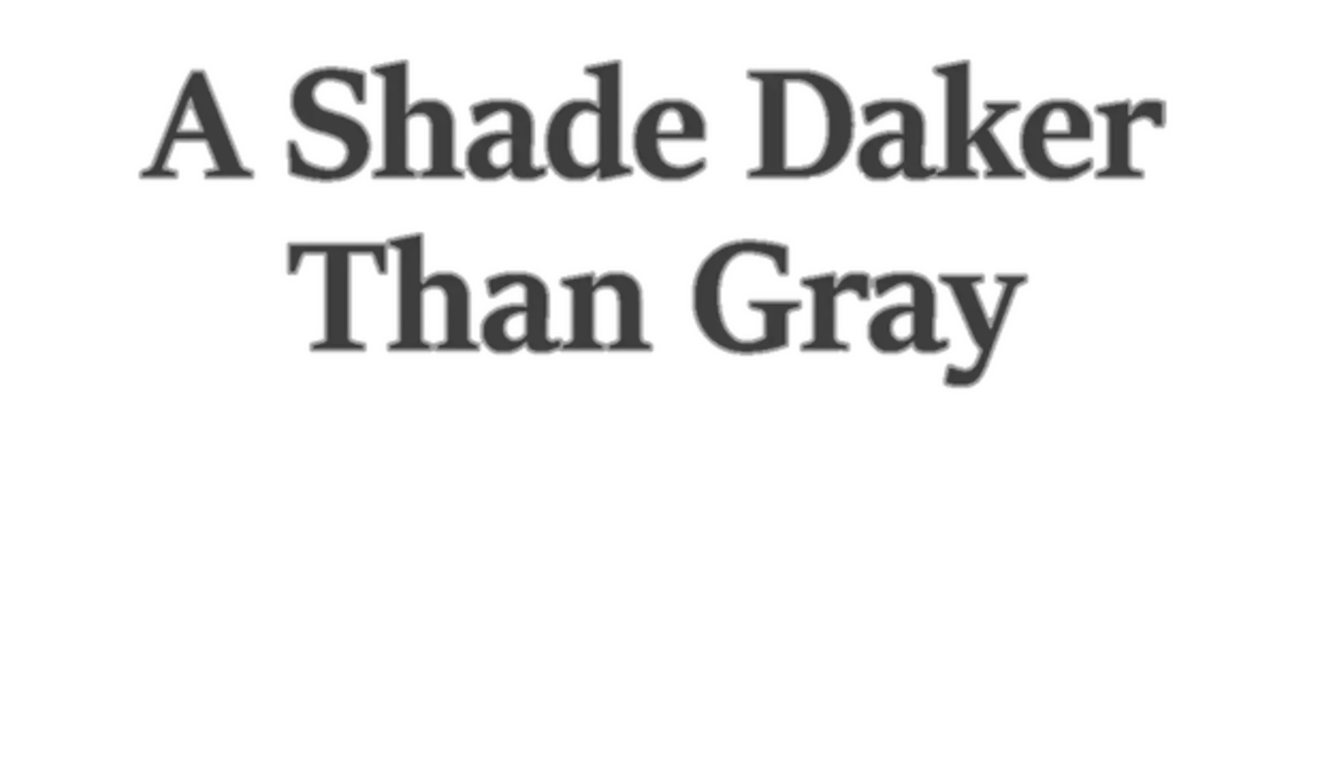 A Shade Darker Than Gray