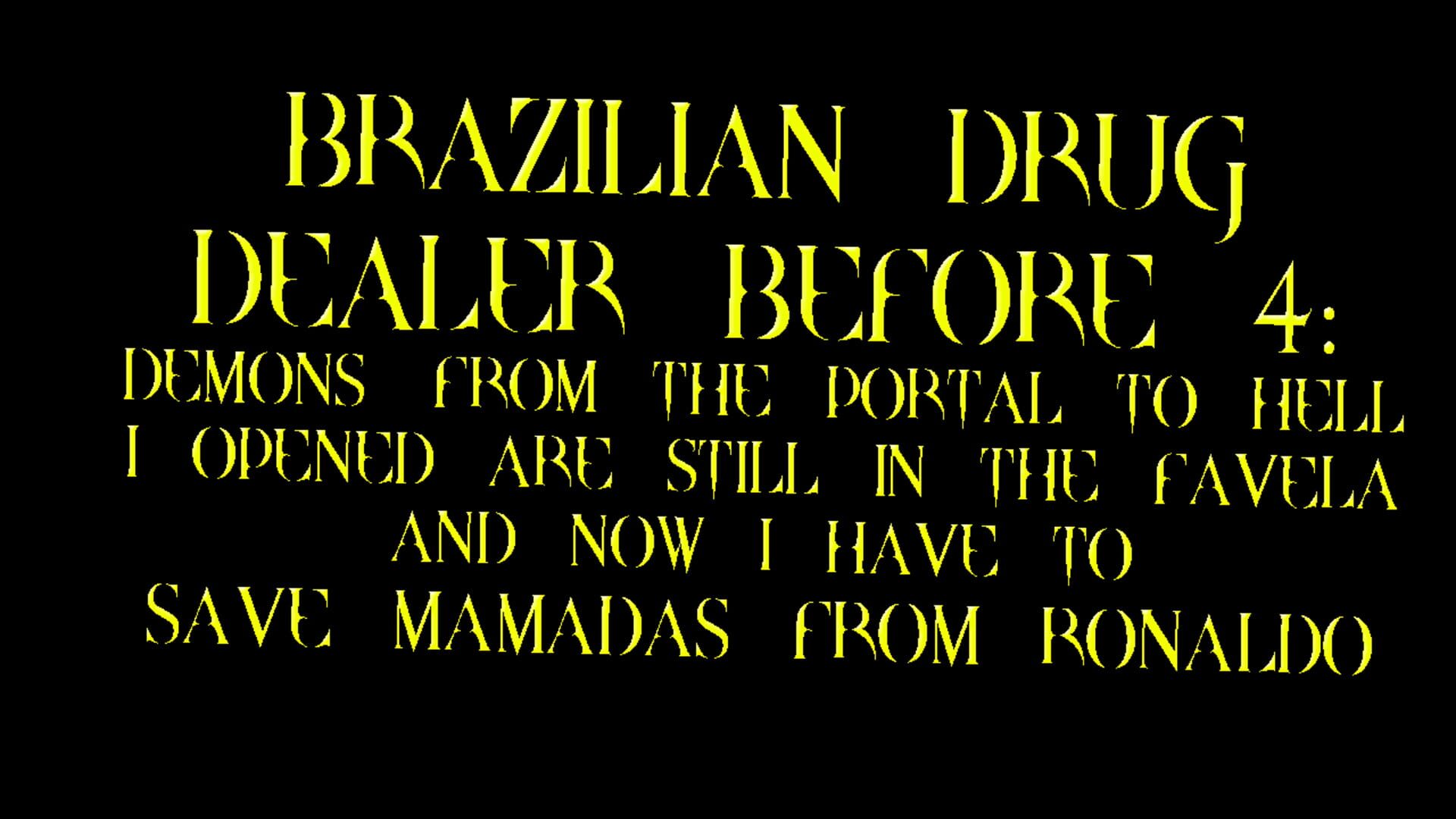 Brazilian Drug Dealer Before 4: Demons From the Portal to Hell I Opened Are Still in the Favela and Now I Have to Save Mamadas From Ronaldo