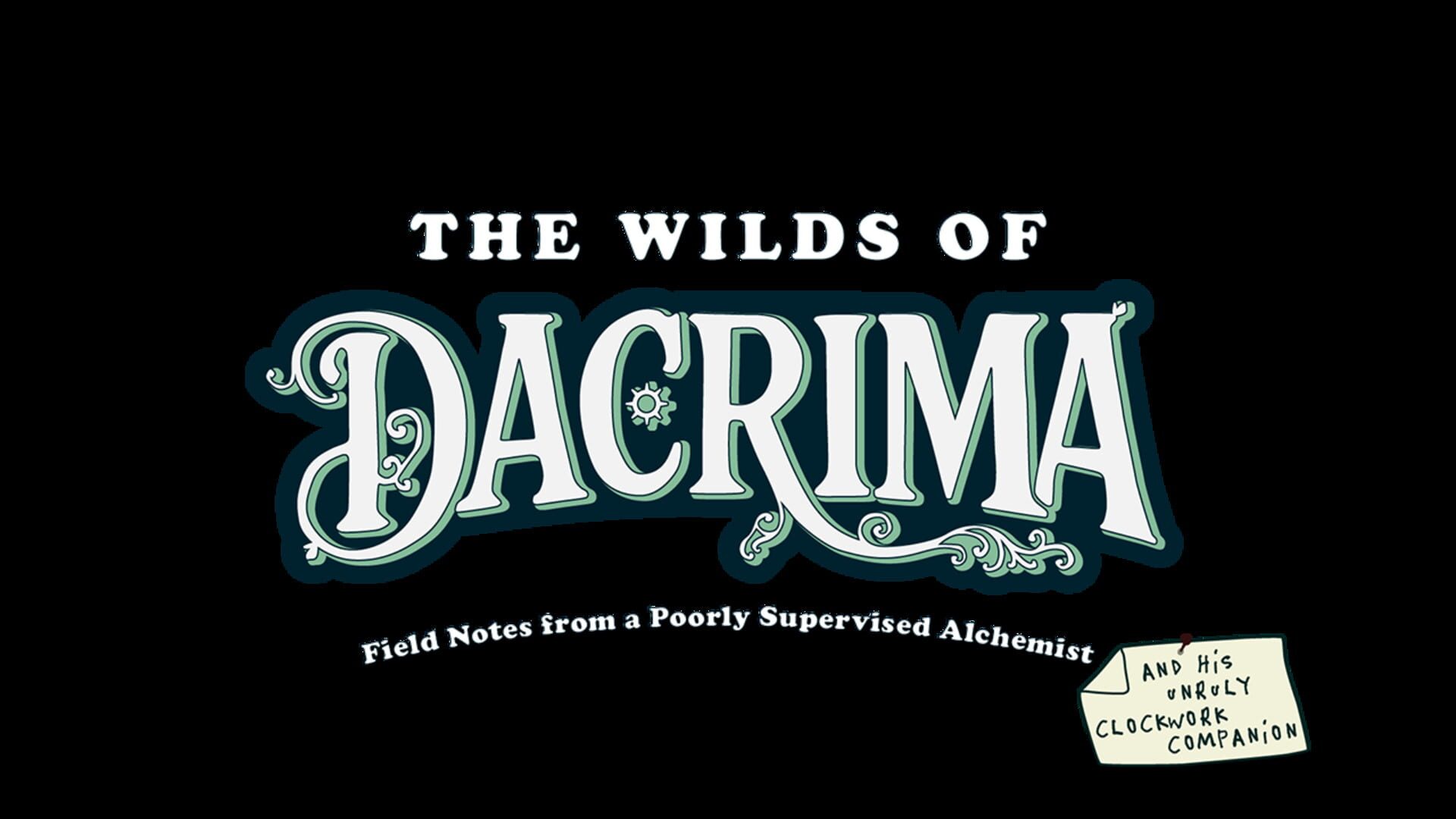 The Wilds of Dacrima: Field Notes from a Poorly Supervised Alchemist and his Clockwork Robot Companion