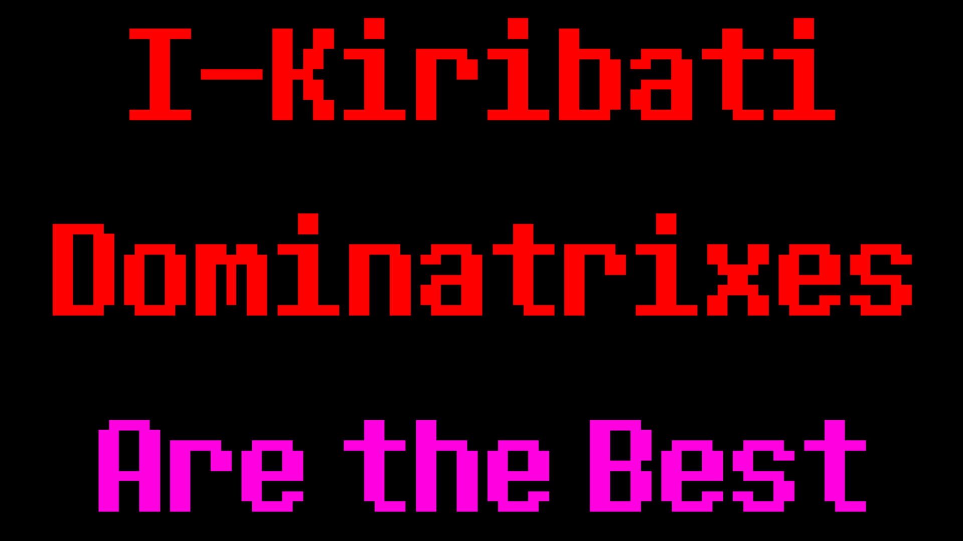I-Kiribati Dominatrixes Are the Best