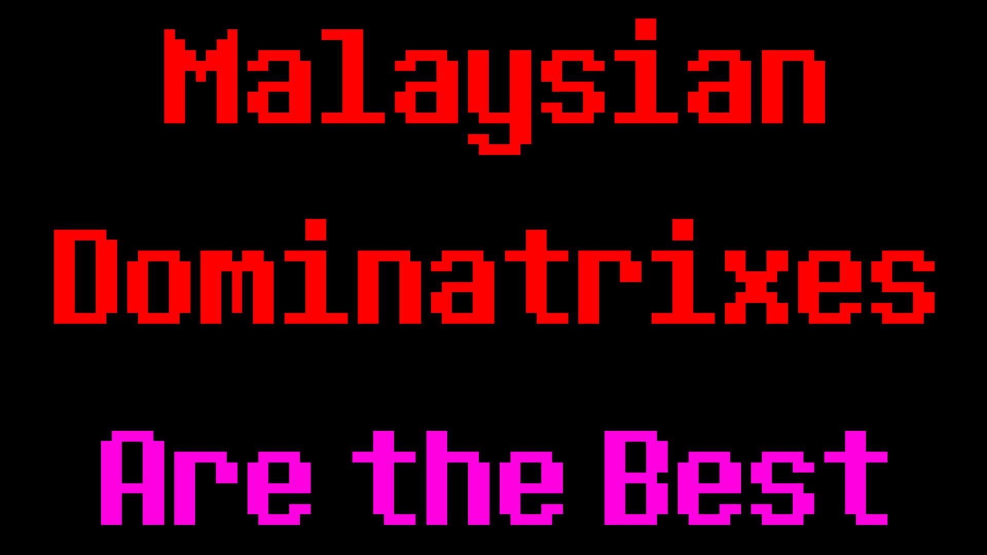 Malaysian Dominatrixes Are the Best