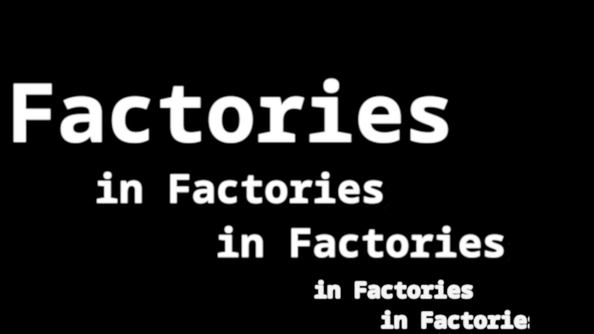 Factories in Factories in Factories