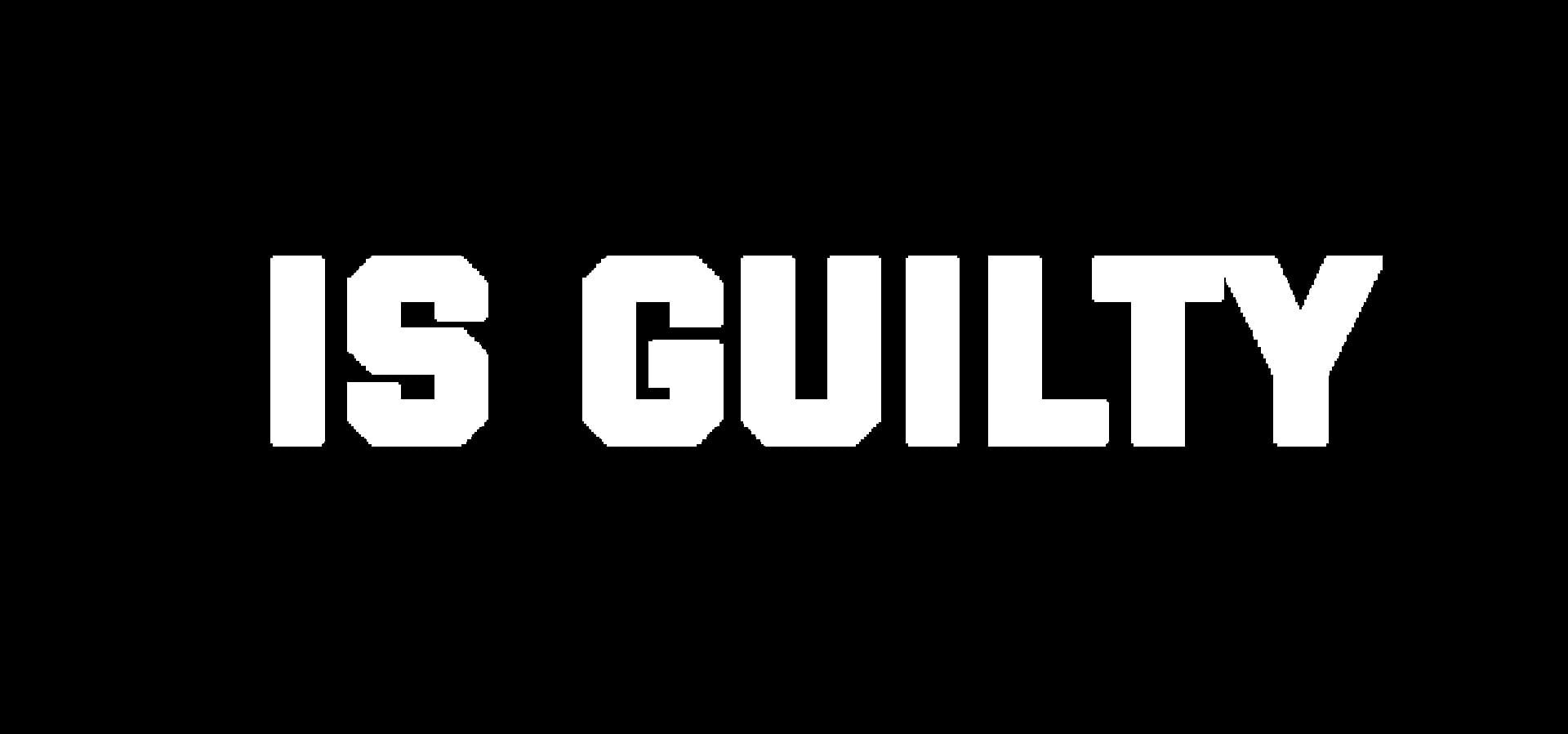 Is Guilty